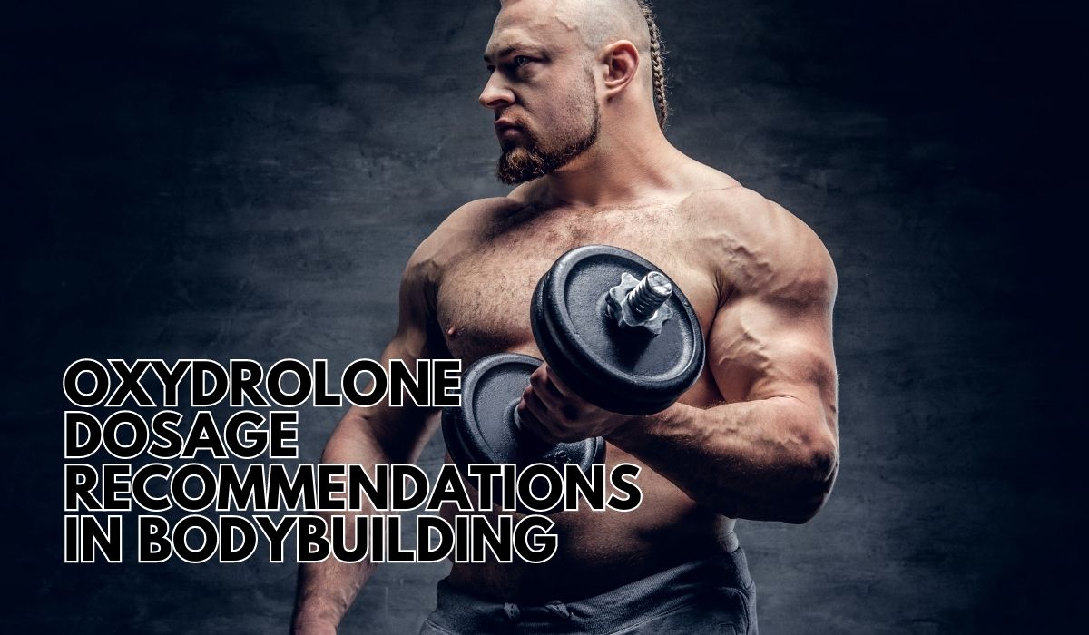 Oxydrolone dosage recommendations in bodybuilding